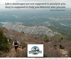 Life's challenges are not supposed to paralyze you, they're supposed to help you discover who you are.     